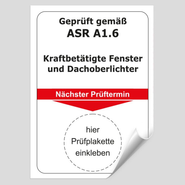 Grundplakette Geprüft gemäß ASR A1.6 Kraftbetätigte Fenster und Dachoberlichter