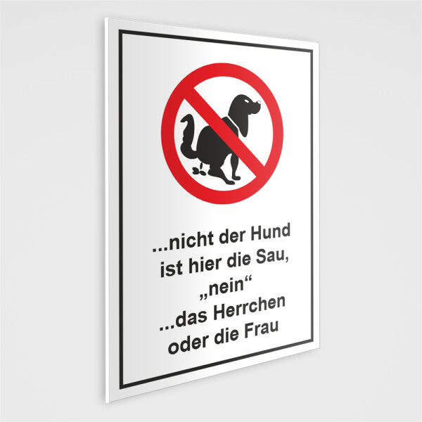 Hundekot Schild - Nicht der Hund ist Hier die Sau, Nein das Herrchen oder die Frau inkl. Schaumstoffklebepunkten zur Befestigung geliefert! (DIN A4 21 x 29,7 cm)